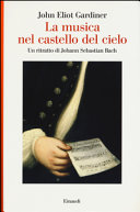 Copertina  La musica nel castello del cielo : un ritratto di Johann Sebastian Bach