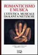 Copertina  Romanticismo e musica : l'estetica musicale da Kant a Nietzsche