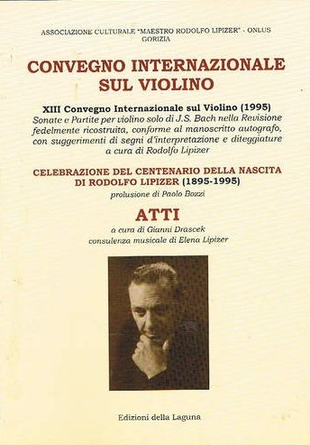 Copertina  13. Convegno Internazionale sul Violino (1995) : sonate e partite per violino solo di J. S. Bach nella revisione fedelmente ricostruita ... a cura di Rodolfo Lipizer : atti