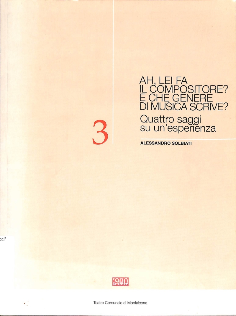 Copertina  AH, LEI FA IL COMPOSITORE? E CHE GENERE DI MUSICA SCRIVE? QUATTRO SAGGI SU UN'ESPERIENZA; ALESSANDRO SOLBIATI; '900&OLTRE